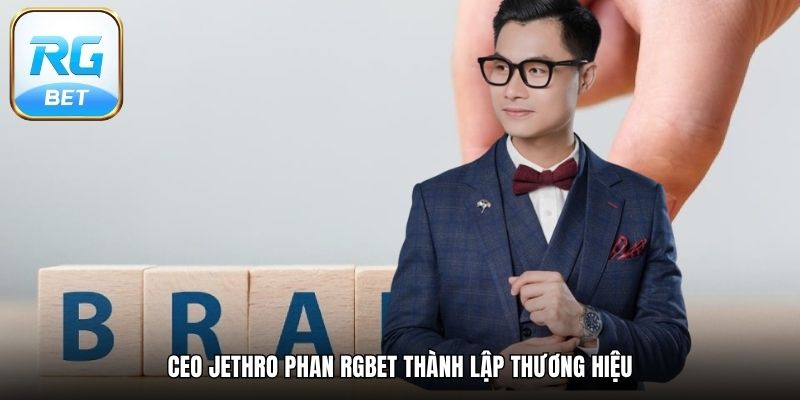 CEO Jethro Phan RGBET thành lập thương hiệu