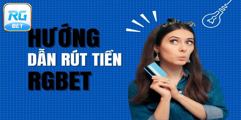 Hướng dẫn rút tiền RGBET chi tiết nhất