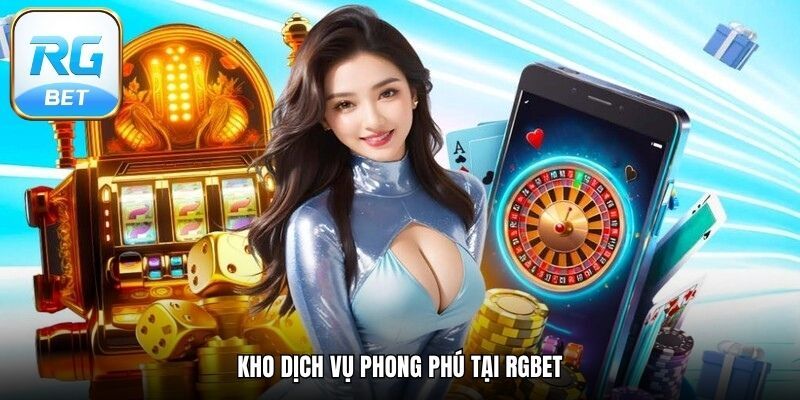 Kho dịch vụ phong phú tại RGBET