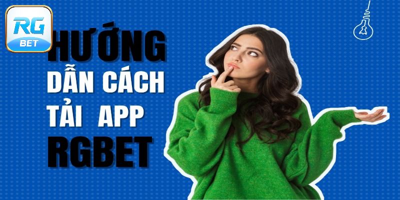Quy trình các bước hướng dẫn tải app RGBET đơn giản