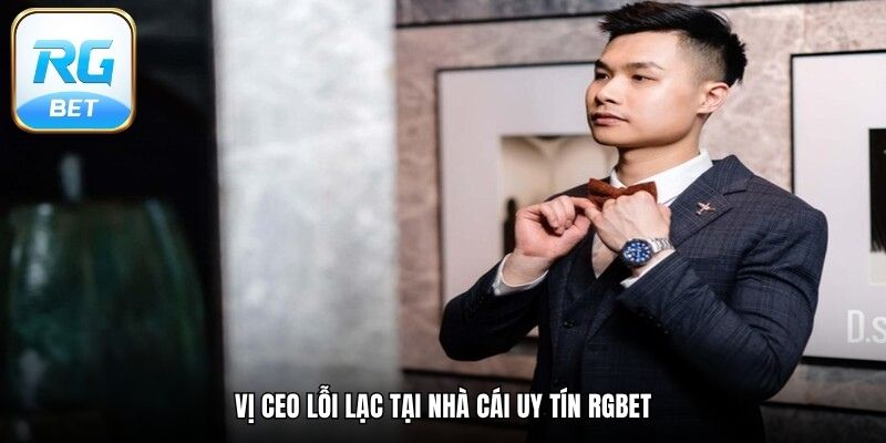 Vị CEO lỗi lạc tại nhà cái uy tín RGBET
